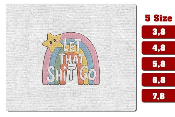 Let That Sh t Go Rainbow Embroidery File